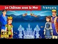 Le Château sous la Mer | The Castle Under the sea Story | Contes De Fées Français