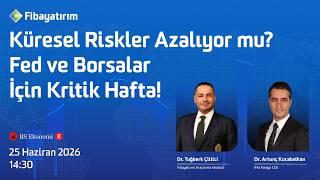 Küresel Riskler Azalıyor mu ? Fed ve Borsalar İçin Kritik Hafta | 25 H