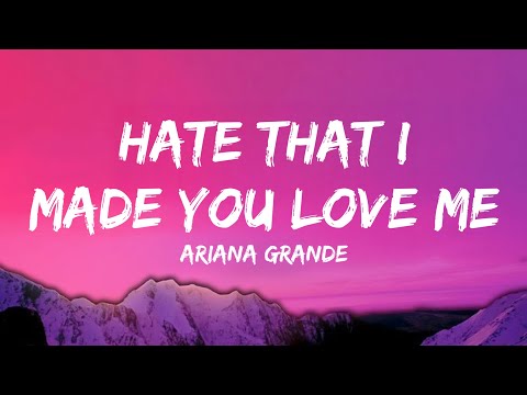 Ariana Grande - hate that i made you love me (lyrics)