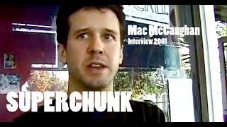 SUPERCHUNK | MAC McCAUGHAN | Interview 2001 | Here's To Shutting Up | Come pick me up