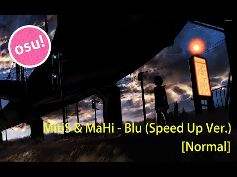 osu!  - MitiS & MaHi - Blu (Speed Up Ver.) [Normal]