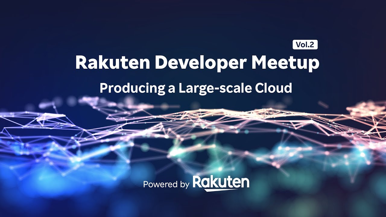 Rakuten Developer Meetup vol.2 Producing a Large-scale Cloud