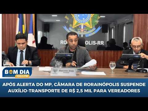 Após alerta do MP, Câmara de Rorainópolis suspende auxílio-transporte de R$ 2,5 mil para vereadores