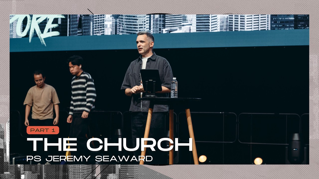 The Church Pt 1 - Ps Jeremy Seaward