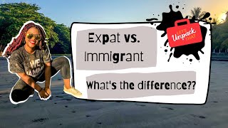 What is the difference between expats and immigrants? | is there a difference?