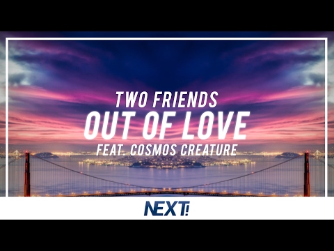 Two Friends ft Cosmos Creature - Out Of Love
