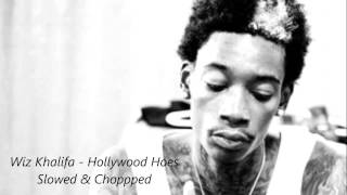 Wiz Khalifa - Hollywood Hoes (SLOWED AND CHOPPED)