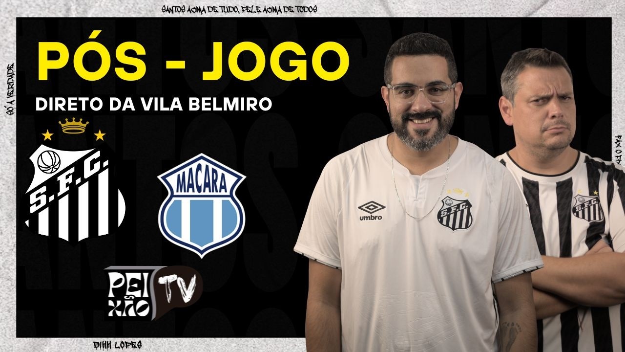 PÓS - JOGO : SANTOS E MACARA