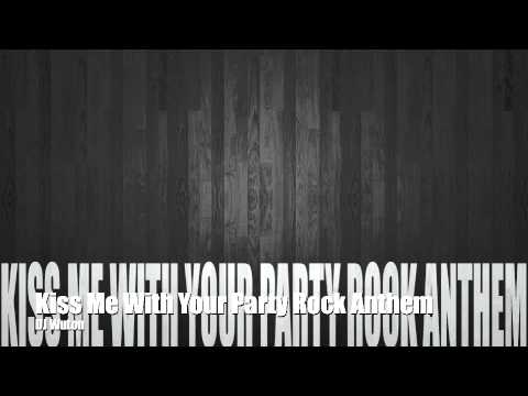 Kiss Me With Your Party Rock Anthem (DJ Wuton Mix)
