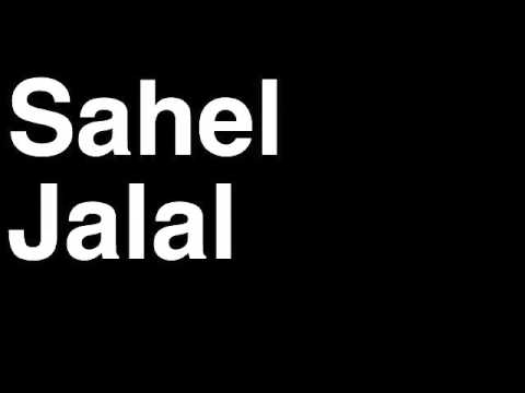 How to Pronounce Sahel Jalal