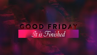 Good Friday - It Is Finished