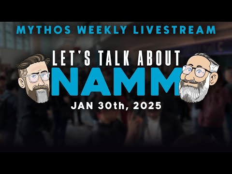 Namm 2026 Thoughts | Mythos Weekly Livestream