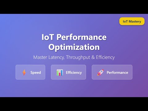 IoT Performance Optimization: Latency, Throughput & Efficiency Techniques