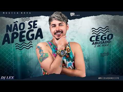 CEGO ABUSADO & MC ROGER - NÃO SE APEGA (MÚSICA NOVA)