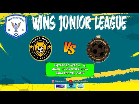 WINS JUNIOR LEAGUE 2025 | U-15 | TUNAS MUDA FA VS BETTER FUTSAL