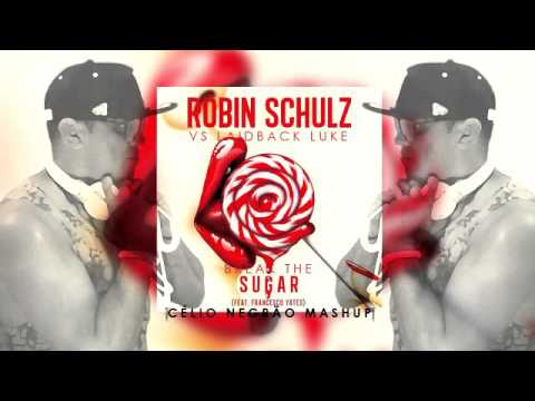 Robin Schulz vs Laidback Luke - Break The Sugar (Célio Negrão Mashup Mix)