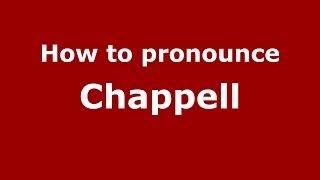 How to pronounce Chappell