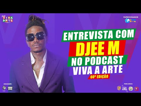 ENTREVISTA COM DJEE M NO PODCAST VIVA A ARTE 60ª EDIÇÃO