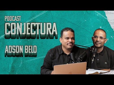 ADSON BELO | CONJECTURA PodCast - EP 002