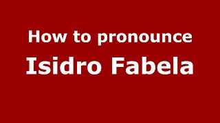 How to pronounce Isidro Fabela