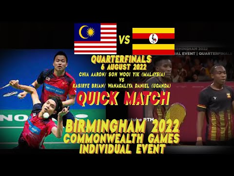 BIRMINGHAM 2022 QUARTERFINALS – CHIA AARON/ SOH WOOI YIK MALAYSIA VS KASIRYE B/ WANAGALIYA D UGANDA