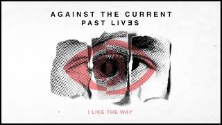 Against The Current: I Like The Way (OFFICIAL AUDIO)