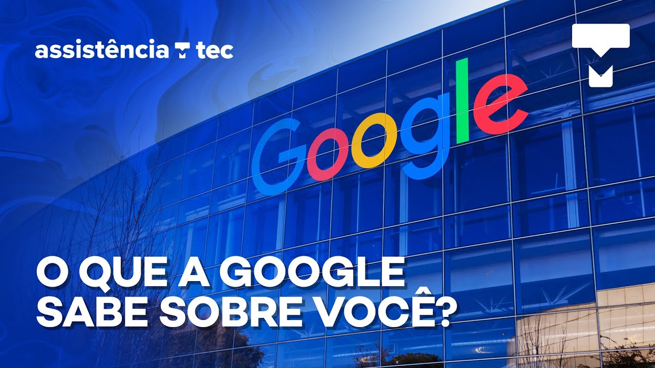 Tudo o que a Google sabe sobre você! Como descobrir, personalizar e apagar – Assistência Tec #019