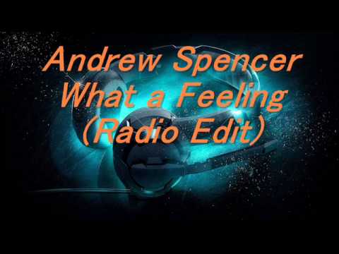 Andrew Spencer - What a Feeling (Radio Edit) 2015