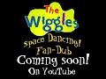 The Wiggles Space Dancing Fan Dub JoeyWiggle Coming Soon