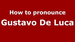 How to pronounce Gustavo De Luca