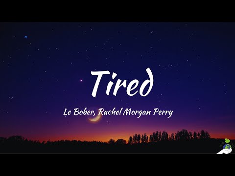 Le Bober, Rachel Morgan Perry - Tired (Lyrics)