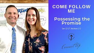 Old Testament Come Follow Me (Gen 12-17, Abraham 1-2) POSSESSING THE PROMISE (Feb 7-13)