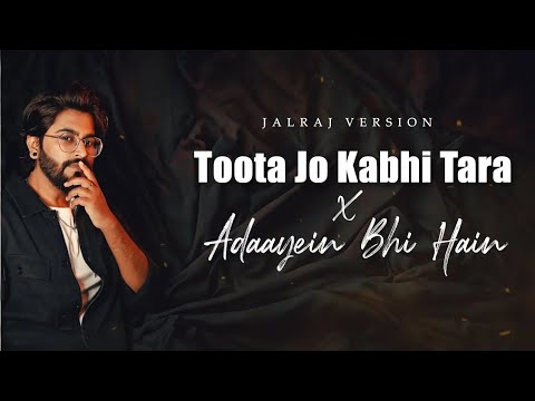 Toota Jo Kabhi Tera x Adayein Bhi Hai | new song by Jalraj