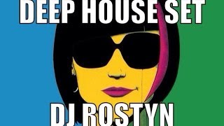 DEEP HOUSE SET - DJ ROSTYN