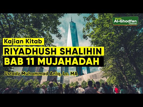 Kajian Kitab Riyadhush Shalihin Bab 11: Mujahadah - Ustadz Muhammad Aniq Lc MA