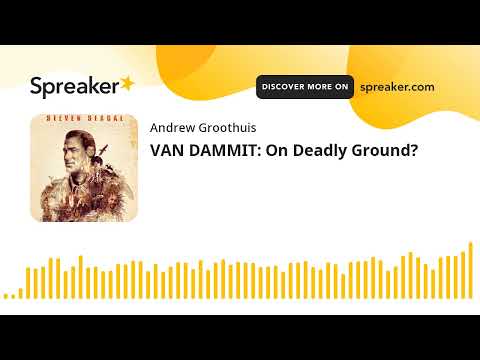 VAN DAMMIT: On Deadly Ground?