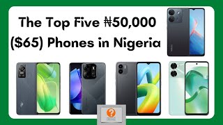 Top 5 phones you can get for around 50k in Nigeria (adjust to 70K for inflation)
