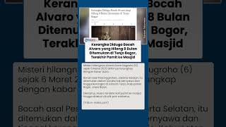 Bocah Alvaro Hilang 8 Bulan Lalu Ditemukan di Tenjo Bogor, Kondisi Tinggal Kerangka