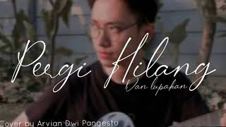 Download lagu Pergi hilang dan Lupakan - Arvian Dwi Pangestu mp3