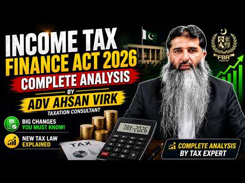 INCOME TAX-FINANCE ACT, 2026 COMPLETE ANALYSIS BY ADV AHSAN VIRK
