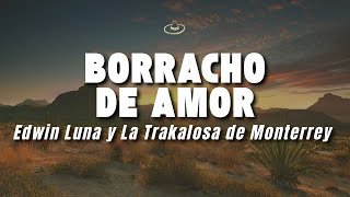 Edwin Luna y La Trakalosa de Monterrey - Borracho de Amor (Letra/Lyrics)
