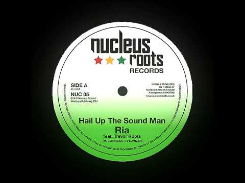 Ria Feat. Trevor Roots - Hail Up The Sound Man + Dub 7" Nucleus Roots Records 2014 - DUB