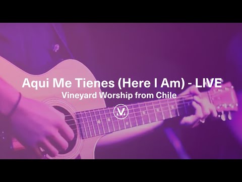 Aqui Me Tienes (Here I Am) - LIVE Vineyard Worship from Chile - Spanish