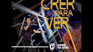 08 Amor Ardente Andre Valadão   Crer para Ver