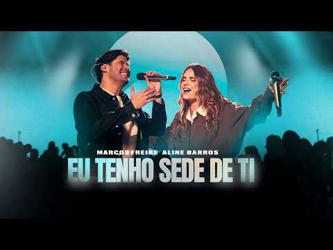Eu Tenho Sede De Ti | Marcos Freire e Aline Barros