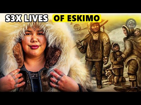 The Inuit Eskimo: Where Men Share Their Wives with Strangers | A Man Can Have Up to 5 Wives