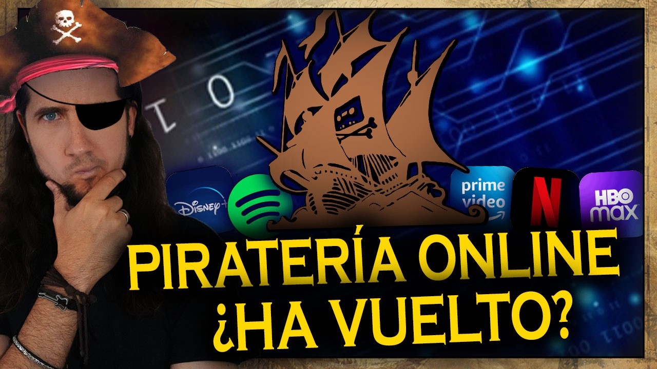 PIRATERÍA ONLINE, UNA HISTORIA MUY ILEGAL: ¿HA VUELTO?