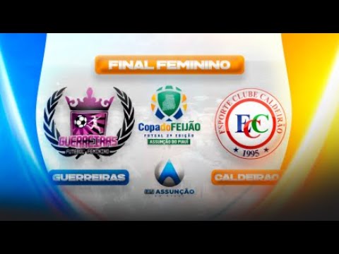 COPA DO FEIJÃO DE FUTSAL 2023 - FINAL FEMININO - GUERREIRAS X CALDEIRÃO - 11/02/23 TV ASSUNÇÃO PIAUÍ
