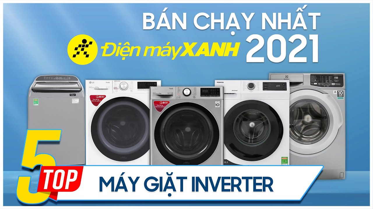 Top 5 máy giặt inverter bán chạy nhất năm 2021 tại Điện máy XANH