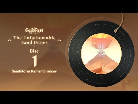 The Unfathomable Sand Dunes - Disc 1: Sandstorm Remembrances｜Genshin Impact